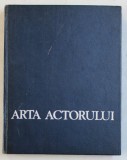 ARTA ACTORULUI - MANUAL PENTRU UZUL STUDENTILOR DIN ANUL I , SECTIA DE ARTA DRAMATICA de GEORGE DEM . LONGHIN ...VASILE MOISESCU , 1970 * MINIMA UZUR