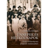 &Uuml;nnepek &eacute;s h&eacute;tk&ouml;znapok - Zsid&oacute; vall&aacute;sn&eacute;prajz a K&aacute;rp&aacute;t-medenc&eacute;ben - Czingel Szilvia
