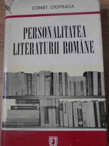 PERSONALITATEA LITERATURII ROMANE-CONSTANTIN CIOPRAGA-216950