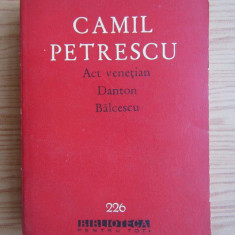 Camil Petrescu - Act veneţian * Danton * Bălcescu