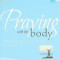Praying with the Body: Bringing the Psalms to Life