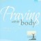 Praying with the Body: Bringing the Psalms to Life