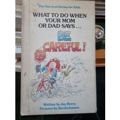 What to do when your mom or dad says Be careful - Joy Berry