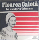 Vinil Floarea Calota - Tot Iubind Prin Teleorman (Electrecord, 1977) LP Muzica Populara