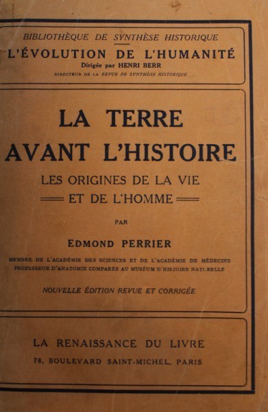 LA TERRE AVANT L &#039; HISTOIRE par EDMOND PERRIER - L &#039; EVOLUTION DE L &#039; HUMANITE - SYNTESE COLLECTIVE - INTRODUCTION GENERALE, 1920