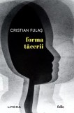 Forma tacerii - Cristian Fulas - Carte