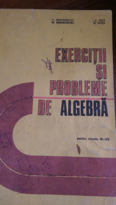 Exercitii si probleme de algebra pentru clasele 9-12 Nastasescu,Brandiburu 1981 foto