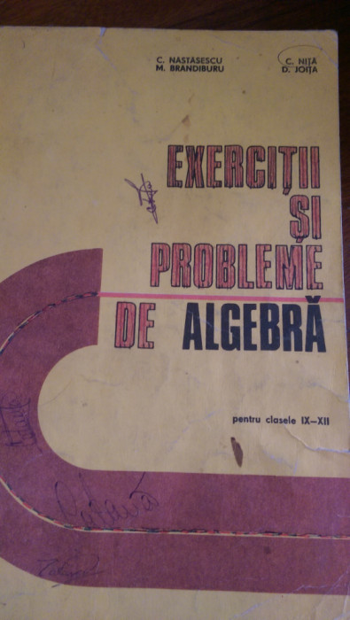 Exercitii si probleme de algebra pentru clasele 9-12 Nastasescu,Brandiburu 1981