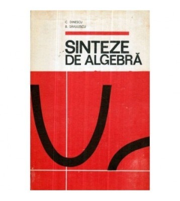 C. Dinescu, B. Savulescu - Sinteze de algebra - 120862 foto