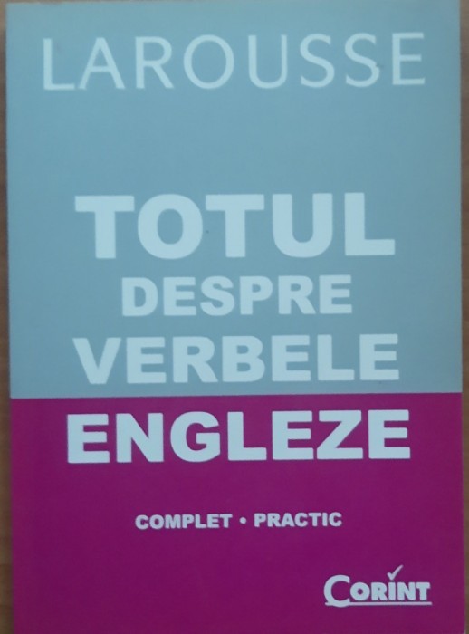 Totul Despre Verbele Limbii Engleze - Larousse
