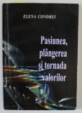 PASIUNEA, PLANGEREA SI TORNADA VALORILOR de ELENA CONDREI , 2011 , DEDICATIE *