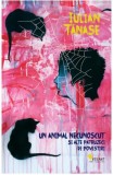 Un animal necunoscut si alte patruzeci de povestiri - Iulian Tanase