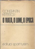 O viata, o lume, o epoca - Constantin Kiritescu