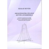 100 matematikai feladat kettős l&aacute;t&aacute;sm&oacute;dban. Tan&iacute;t&oacute; szakos hallgat&oacute;k &eacute;s az 1-6. oszt&aacute;lyban tan&iacute;t&oacute; pedag&oacute;gusok sz&aacute;m&aacute;ra - Szalay Istv&aacute;n