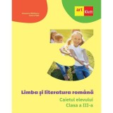 Limba si literatura romana. Caietul elevului. Clasa a III-a Caietul elevului Cleopatra Mihailescu, Tudora Pitila, Art Klett