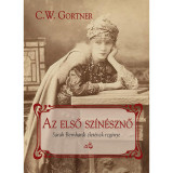 Az első sz&iacute;n&eacute;sznő - Sarah Bernhardt &eacute;let&eacute;nek reg&eacute;nye - C. W. Gortner, C.W. Gortner