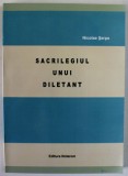 SACRILEGIUL UNUI DILETANT de NICOLAE SARPE , 2011