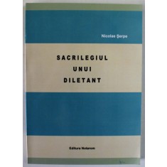 SACRILEGIUL UNUI DILETANT de NICOLAE SARPE , 2011