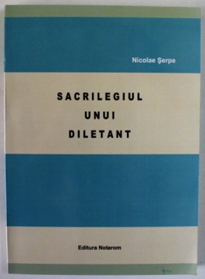 SACRILEGIUL UNUI DILETANT de NICOLAE SARPE , 2011 foto