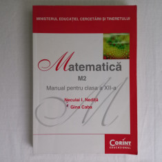 MATEMATICA M2. MANUAL PENTRU CLASA A XII-A - NECULAI I. NEDITA, GINA CABA