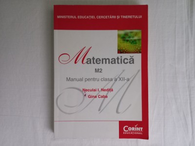 MATEMATICA M2. MANUAL PENTRU CLASA A XII-A - NECULAI I. NEDITA, GINA CABA foto