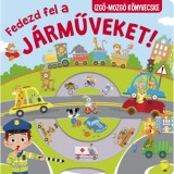 Fedezd fel a j&aacute;rműveket! - Izgő-mozg&oacute; k&ouml;nyvecske