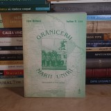 JIPA ROTARU / IULIAN P. LICA - GRANICERII MARII UNIRI : BASARABIA SI BUCOVINA , 1998 , CU DEDICATIE / AUTOGRAF *