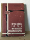 Suzana Gadea, Marius Protopopescu, Dolphi Drimer - Metalurgia Fizica a Materialelor Semicondudtoare