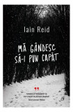 Mă g&acirc;ndesc să-i pun capăt - Hardcover - Iain Reid - Curtea Veche, 2022