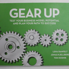 GEAR UP - TEST YOUR BUSINESS MODEL POTENTIAL AND PLAN YOUR PATH TO SUCCESS by LENA RAMFLET ..TOM KOSNIK , 2014