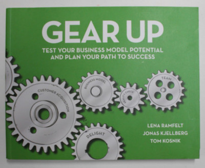 GEAR UP - TEST YOUR BUSINESS MODEL POTENTIAL AND PLAN YOUR PATH TO SUCCESS by LENA RAMFLET ..TOM KOSNIK , 2014 foto
