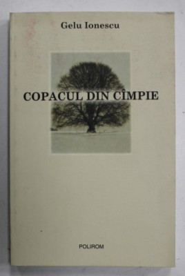 COPACUL DIN CIMPIE de GELU IONESCU , SCRIERI MEMORIALISTICE , 2003 foto