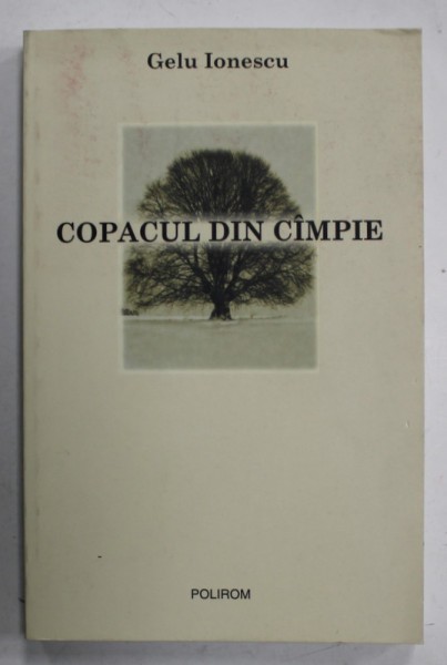 COPACUL DIN CAMPIE de GELU IONESCU , SCRIERI MEMORIALISTICE , 2003