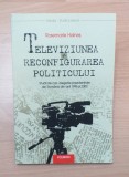 TELEVIZIUNEA SI RECONFIGURAREA POLITICULUI - ROSEMARIE HAINES