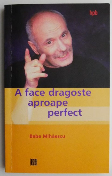 A face dragoste aproape perfect &ndash; Bebe Mihaescu