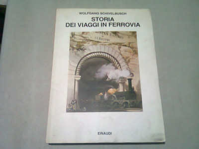 STORIA DEI VIAGGI IN FERROVIA - WOLFGANG SCHIVELBUSCH (CARTE IN LIMBA ITALIANA) foto