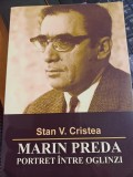 Stan V. Cristea - Marin Preda. Portret &icirc;ntre oglinzi