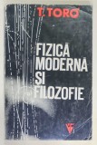 FIZICA MODERNA SI FILOZOFIE de T. TORO , 1973