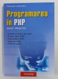 PROGRAMAREA IN PHP - GHID PRACTIC de TRAIAN ANGHEL , 2005 m1 h