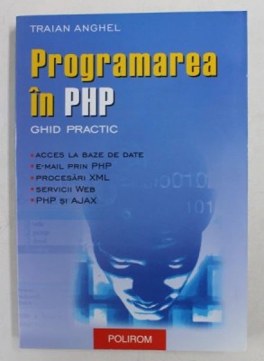 PROGRAMAREA IN PHP - GHID PRACTIC de TRAIAN ANGHEL , 2005 m1 h foto