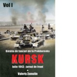 Batalia de tancuri de la Prokhorovka. Kursk. Iulie 1943: jurnal de front. Volumul I - Valeriy Zamulin