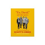 Ew, David, and Other Schitty Quotes: The Little Guide to Schitt's Creek, Unofficial &amp; Unauthorised