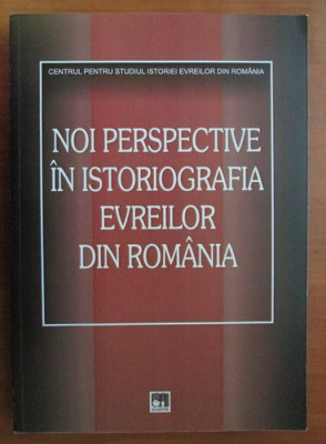 NOI PERSPECTIVE IN ISTORIOGRAFIA EVREILOR DIN ROMANIA (IUDAISM/HOLOCAUST) foto