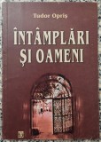 Intamplari si oameni - Tudor Opris