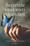 Secretele Unei Vieți Uimitoare! Descoperă Bucuria De A Trăi., Gaur Gopal Das - Editura Bookzone m1