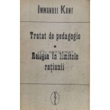 Tratat de pedagogie. Religia in limitele ratiunii - 1992 - Immanuel Kant (Q23)