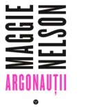 Argonautii - Maggie Nelson