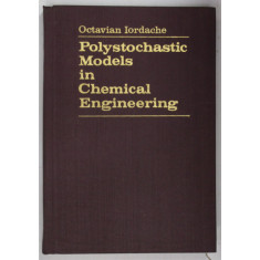 POLYSTOCHASTIC MODELS IN CHEMICAL ENGINEERING by OCTAVIAN IORDACHE , 1987