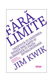 Fără limite. Dezvoltă-ți g&acirc;ndirea. &Icirc;nvață mai rapid și eliberează-ți viața extraordinară - Paperback brosat - Jim Kwik - Lifestyle