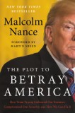 The Plot to Commit Treason: How Donald Trump Pulled Off the Greatest Act of Treachery in Us History
